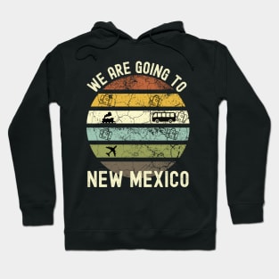 We Are Going To New Mexico, Family Trip To New Mexico, Road Trip to New Mexico, Holiday Trip to New Mexico, Family Reunion in New Mexico, Hoodie